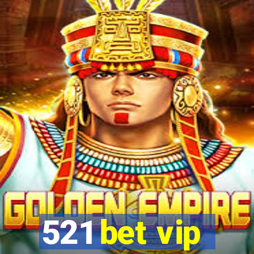 521 bet vip